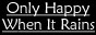 [Only Happy When It Rains]