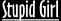 [Stupid Girl]