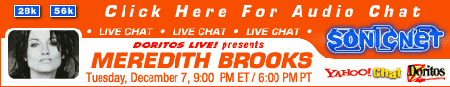 Sonicnet Chat with Meredith Brooks: Tuesday, December 7, 1999 9:00 pm ET / 6:00 pm PT
