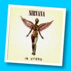 Listen to "In Utero"